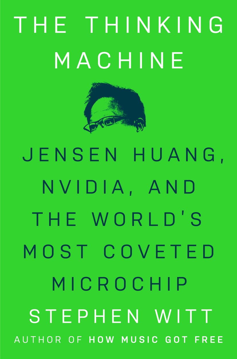 The Thinking Machine: Jensen Huang, Nvidia, and the World's Most Coveted Microchip